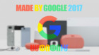 Made by Google 2017 - ամփոփում | GeekԼուրեր #10