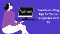 Troubleshooting Tips for Yahoo Temporary Error 15