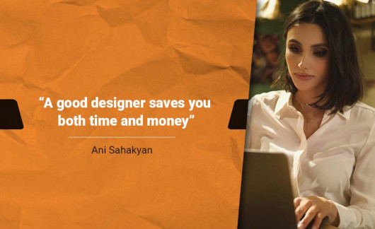 «Լավ դիզայների հետ խնայում են և՛ ժամանակ, և՛ ֆինանսներ», - Անի Սահակյան