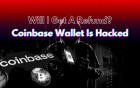 How To Get A Refund If My Coinbase Wallet Is Hacked?