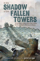 Download PDF In the Shadow of the Fallen Towers: The Seconds, Minutes, Hours, Days, Weeks, Months, and Years after the 9/11 Attacks by Don Brown