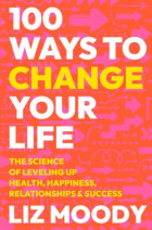 100 Ways to Change Your Life: The Science of Leveling Up Health, Happiness, Relationships & Success by Liz Moody on Audiobook New