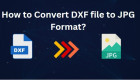 How to Batch Convert DXF file to Image Format? Try 3 Easy Solutions